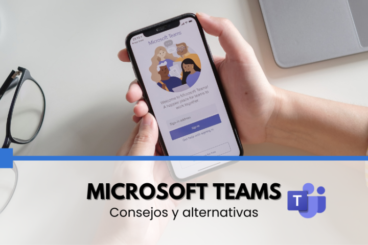 Microsoft Teams: consejos y alternativas