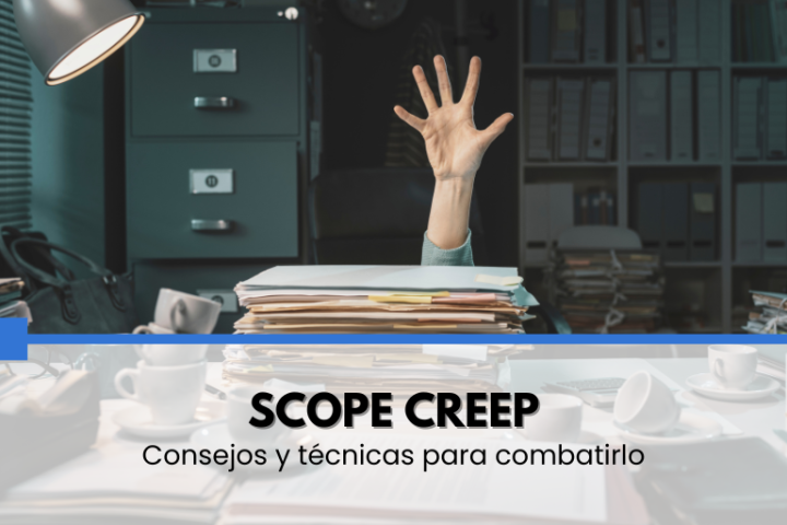 Scope Creep: consejos y técnicas para combatirlo