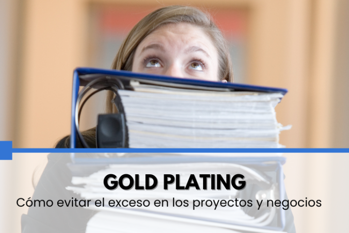 Gold Plating: cómo evitar el exceso en proyectos y negocios
