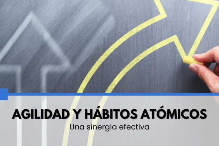 Agilidad y hábitos atómicos: una sinergia efectiva