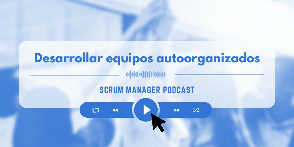 Las 5 claves para desarrollar equipos autoorganizados