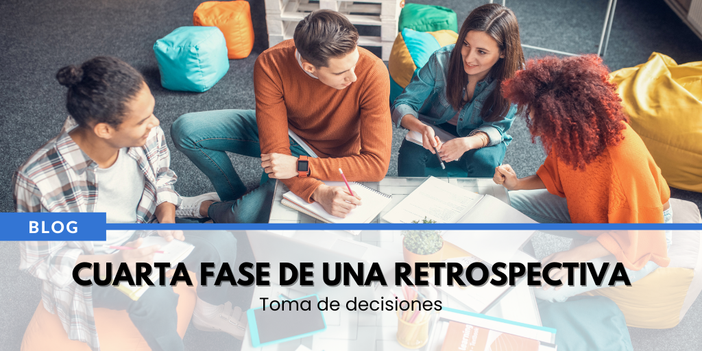 Cuarta fase de una retrospectiva: objetivos, estructura y actividades