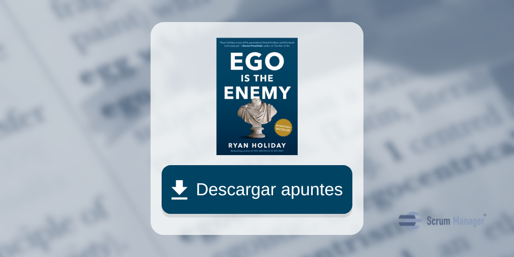 El ego es el enemigo. Apuntes del libro de Ryan Holiday.