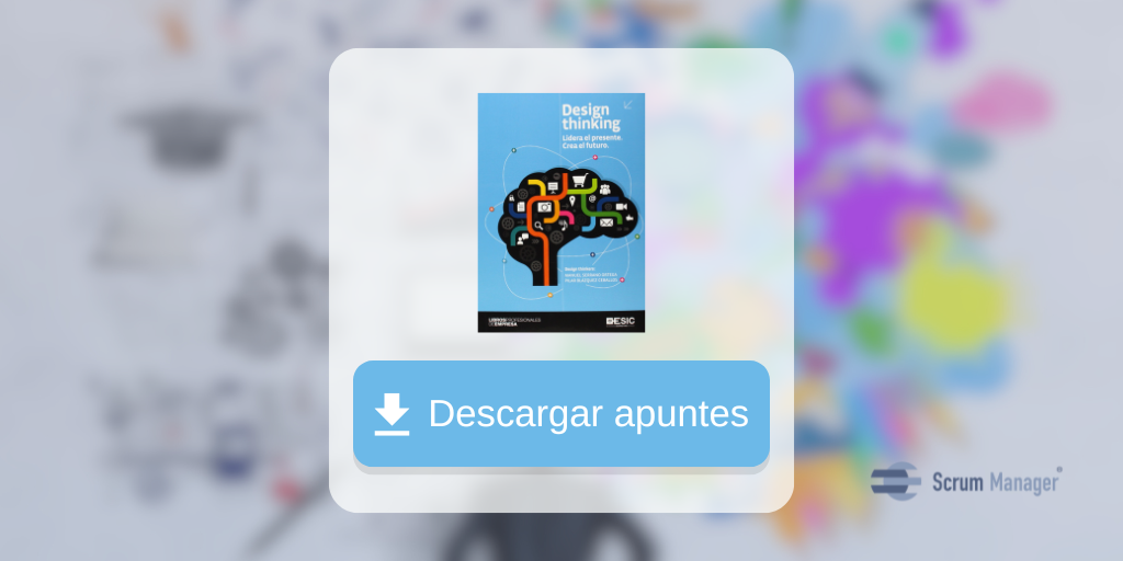 Design Thinking. Lidera el presente. Crea el futuro. Apuntes.