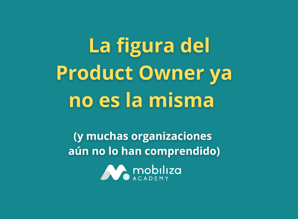 Miniatura de La figura del Product Owner ya no es la misma (y muchas organizaciones aún no lo han comprendido)